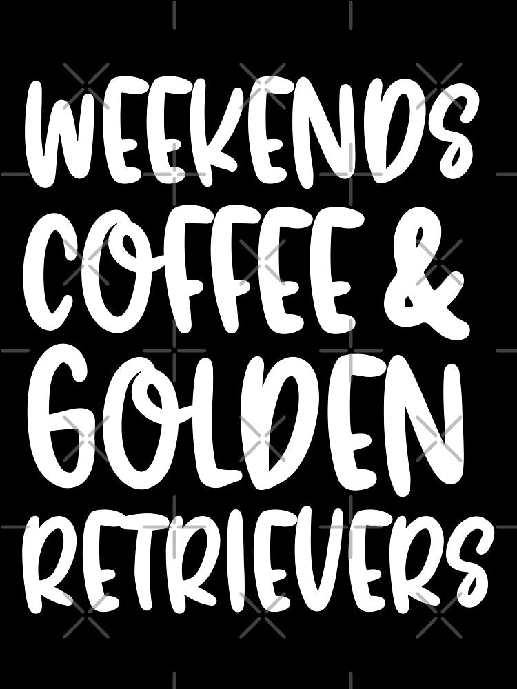 Weekends Coffee And Golden Retrievers by TheAnimalZ00 T-Shirts, Hoodie, Sweatshirt | BlankRebels.com (Image 3)