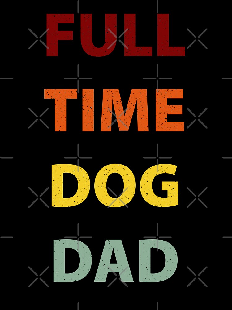 Full Time Dog Dad by ind3finite T-Shirts, Hoodie, Sweatshirt | BlankRebels.com (Image 3)