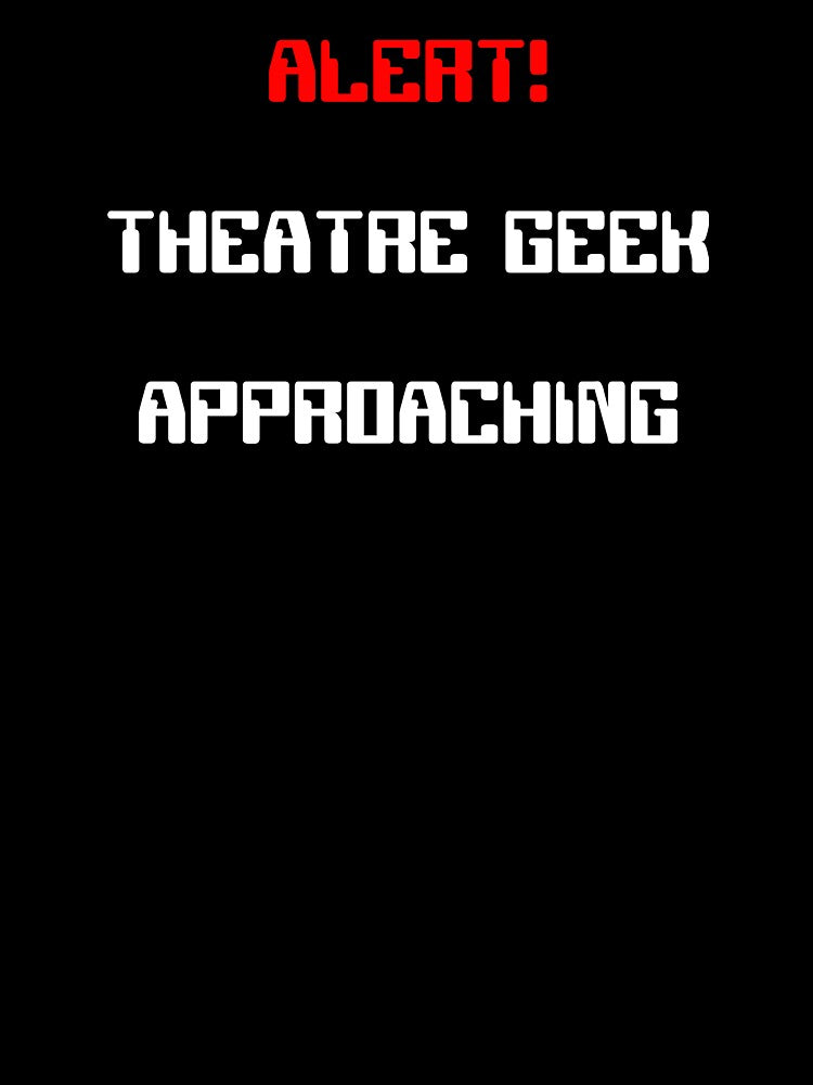 Alert! Theatre Geek Approaching Gift by Stageystuff T-Shirts, Hoodie, Sweatshirt | BlankRebels.com (Image 3)