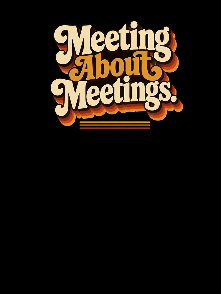 Meeting About Meetings. | Funny Corporate Humor Retro Quote by Irene Catchmind