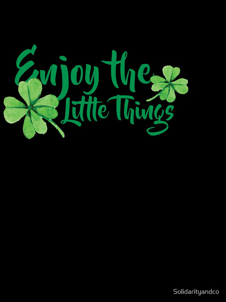 Enjoy the little things Four leaf Clovers St. Patrick's Day St. Patty's Day by Solidarityandco T-Shirts,... (Image 3)