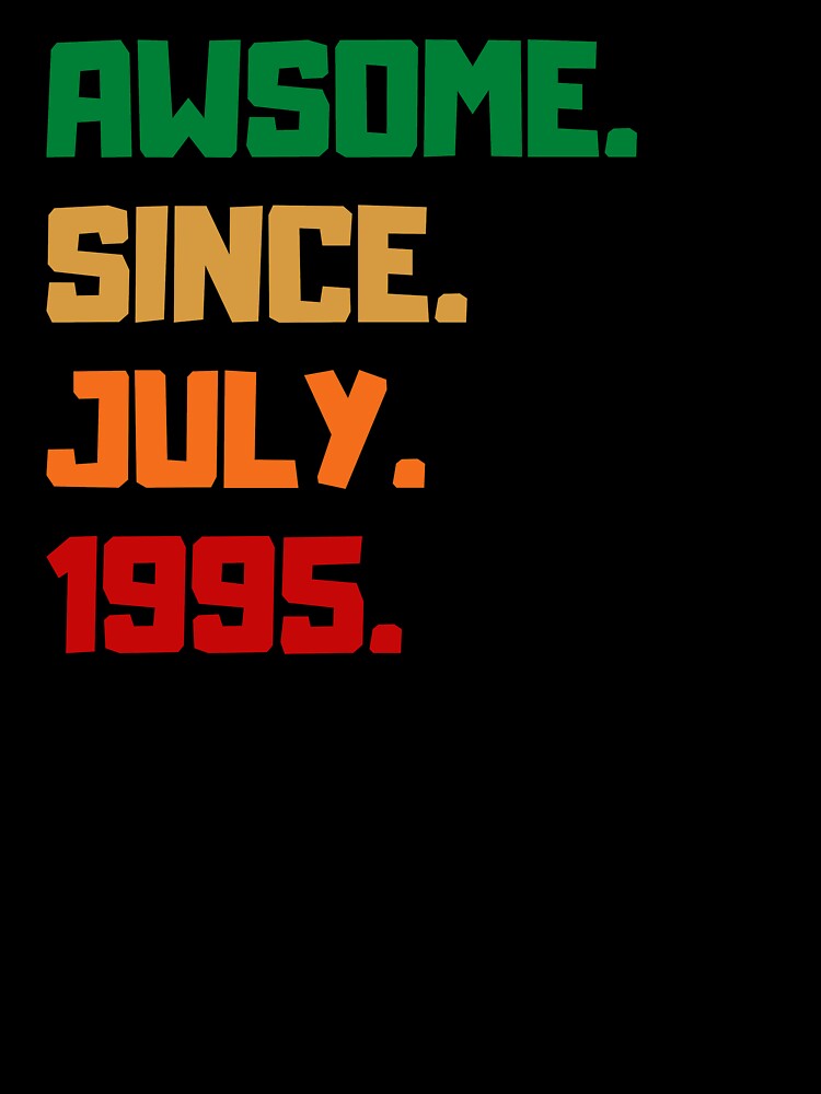 awesome since july 1995 by melshirt-shop T-Shirts, Hoodie, Sweatshirt | BlankRebels.com (Image 3)