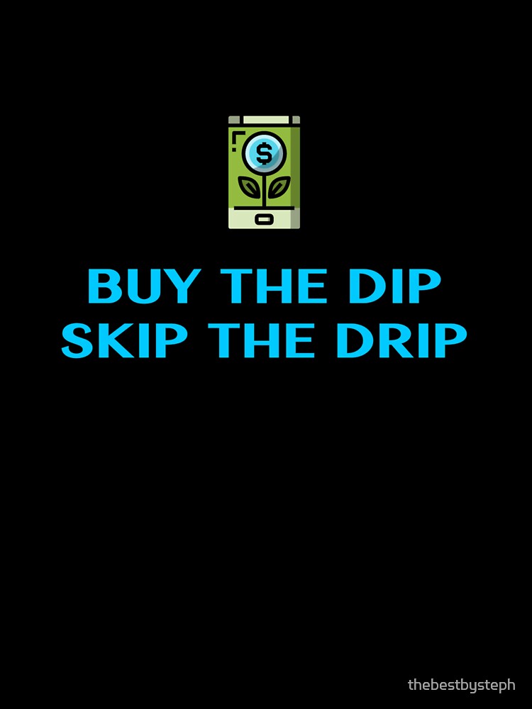 Buy the dip, Skip the drip. by thebestbysteph T-Shirts, Hoodie, Sweatshirt | BlankRebels.com (Image 3)