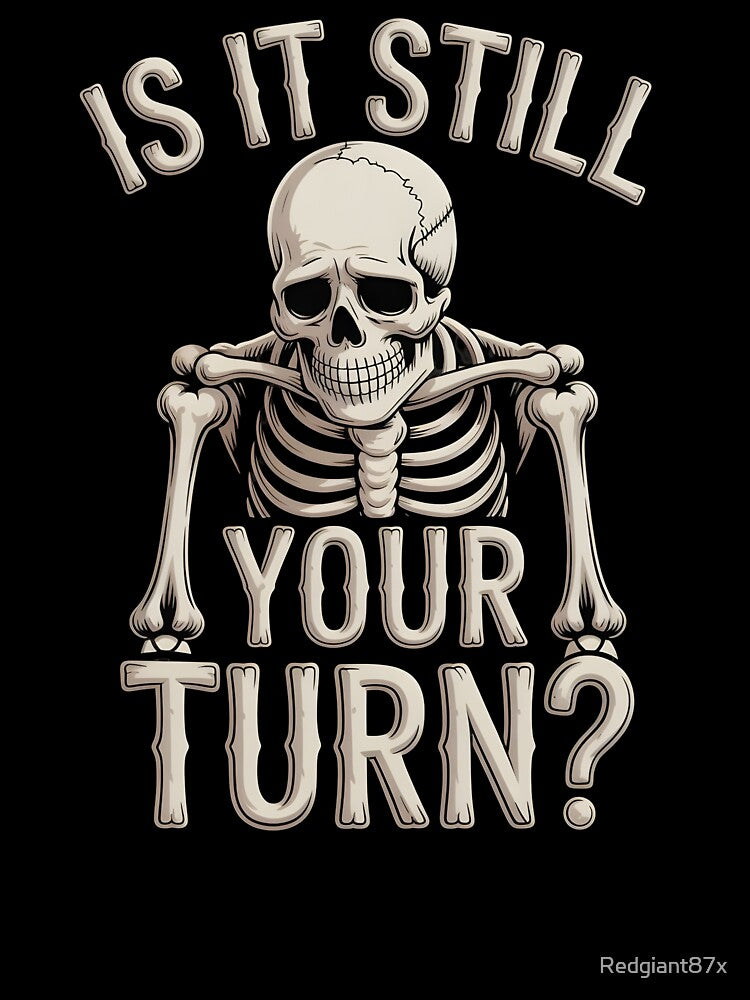 Is It Still Your Turn Funny Skeleton – Tabletop Player Joke by Redgiant87x T-Shirts, Hoodie, Sweatshirt (Image 3)