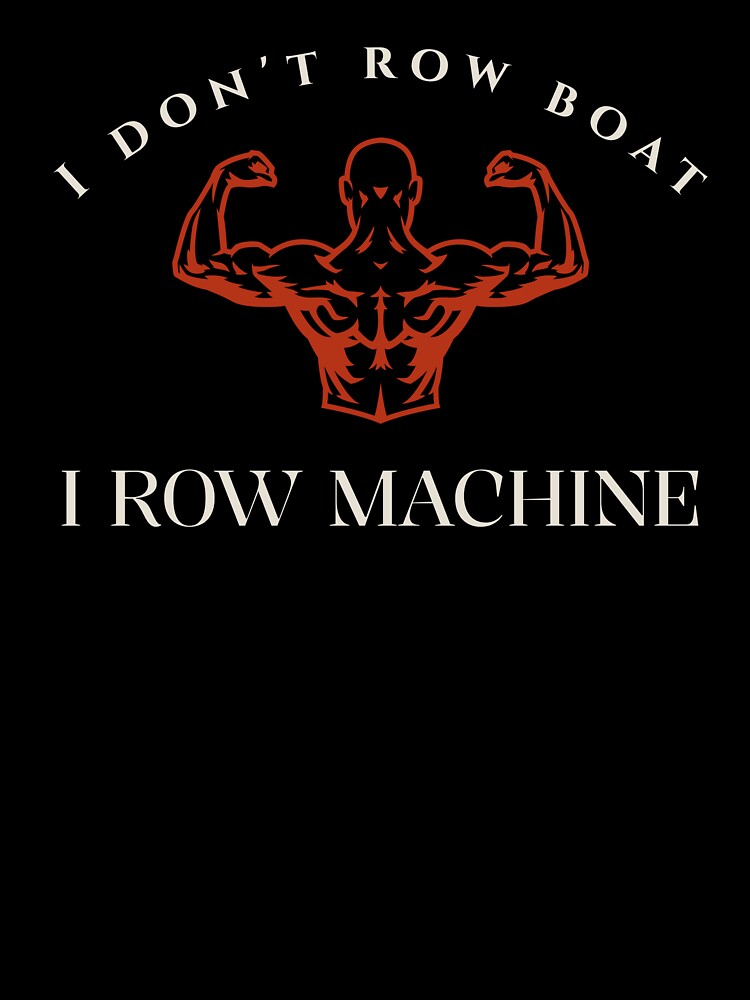 I Don't Row Boat, I Row Machine by MocomTShirts T-Shirts, Hoodie, Sweatshirt | BlankRebels.com (Image 3)