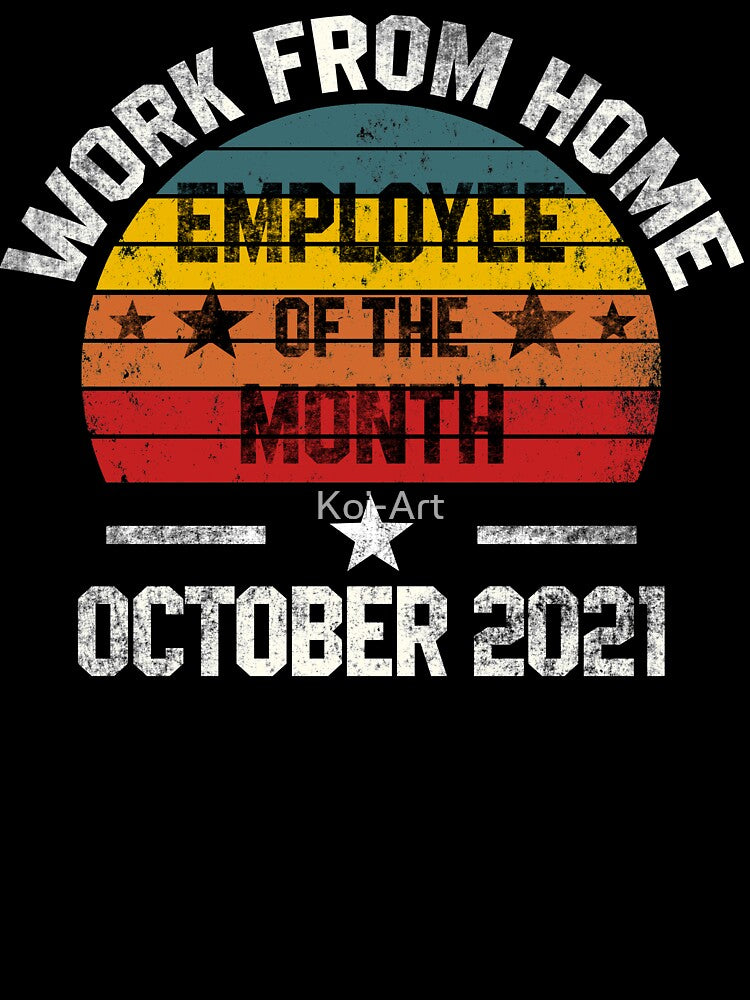 Work from Home Employee of the Month October 2021 by Koi-Art T-Shirts, Hoodie, Sweatshirt | BlankRebels.com (Image 3)