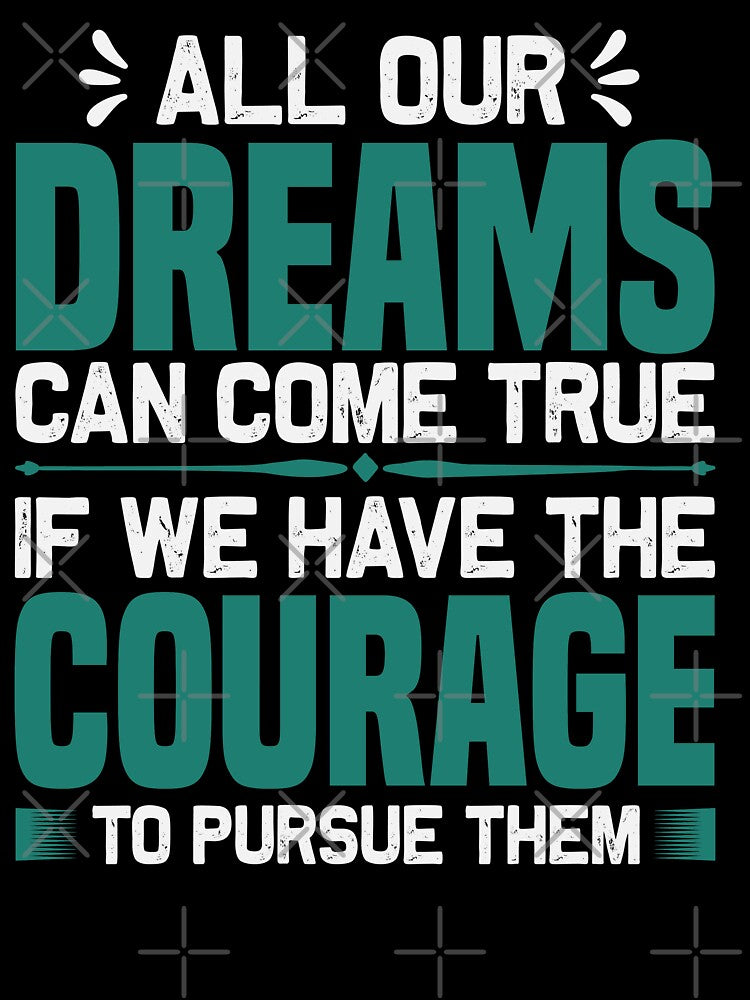 ALL OUR DREAMS CAN COME TRUE IF WE HAVE THE COURAGE by finnimoo T-Shirts, Hoodie, Sweatshirt | BlankRebels.com (Image 3)