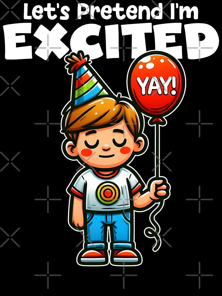 LET'S PRETEND I'M EXCITED - BIRTHDAY GIFT by KEF Custom T-Shirts, Hoodie, Sweatshirt | BlankRebels.com (Image 3)