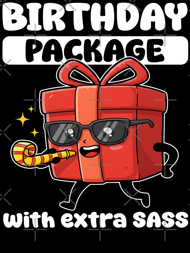 BIRTHDAY PACKAGE WITH EXTRA SASS - HAPPY BIRTHDAY GIFT by KEF Custom T-Shirts, Hoodie, Sweatshirt | BlankRebels.com (Image 3)