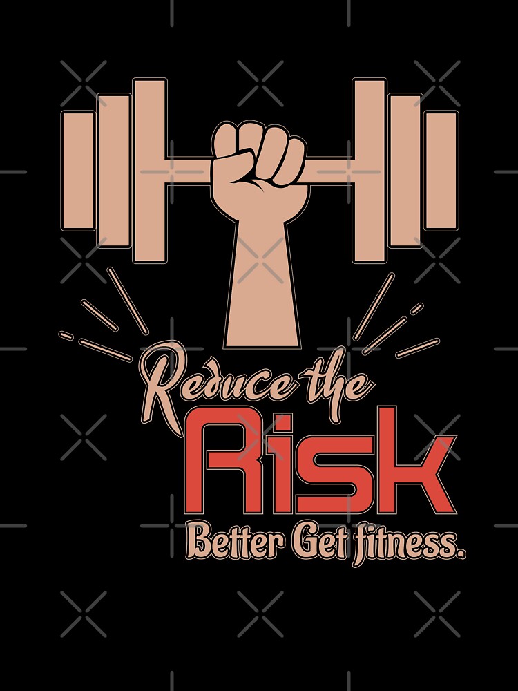 Reduce The Risk, Better get fitness - fitness saying by cruzzcreation T-Shirts, Hoodie, Sweatshirt (Image 3)