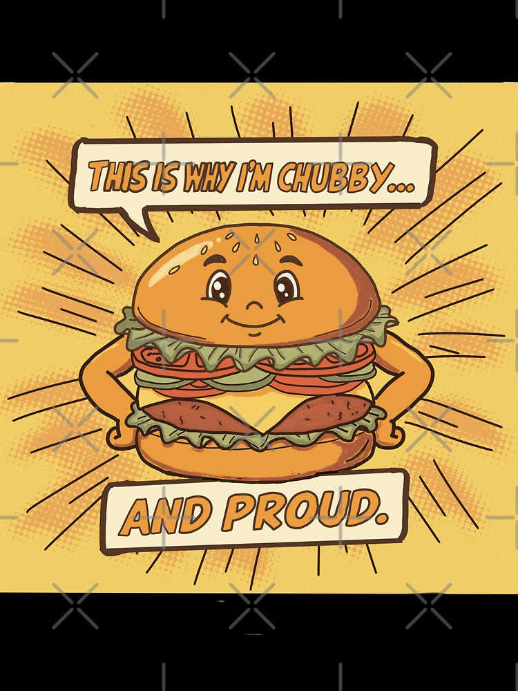 Funny Burger – This Is Why I’m Chubby and Proud Design by Popstudio85 T-Shirts, Hoodie, Sweatshirt (Image 3)