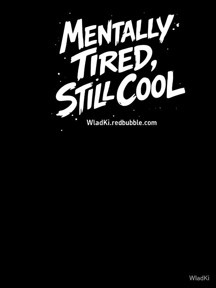"Mentally Tired, Still Cool" by WladKi T-Shirts, Hoodie, Sweatshirt | BlankRebels.com (Image 3)