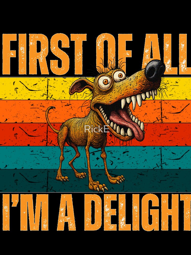 First of All I'm a Delight - Crazy Dog by RickE T-Shirts, Hoodie, Sweatshirt | BlankRebels.com (Image 3)
