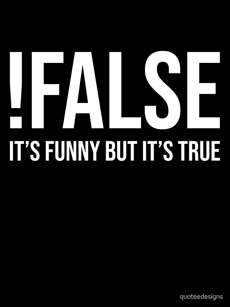 !False It's Funny But It's True (Black) by quoteedesigns