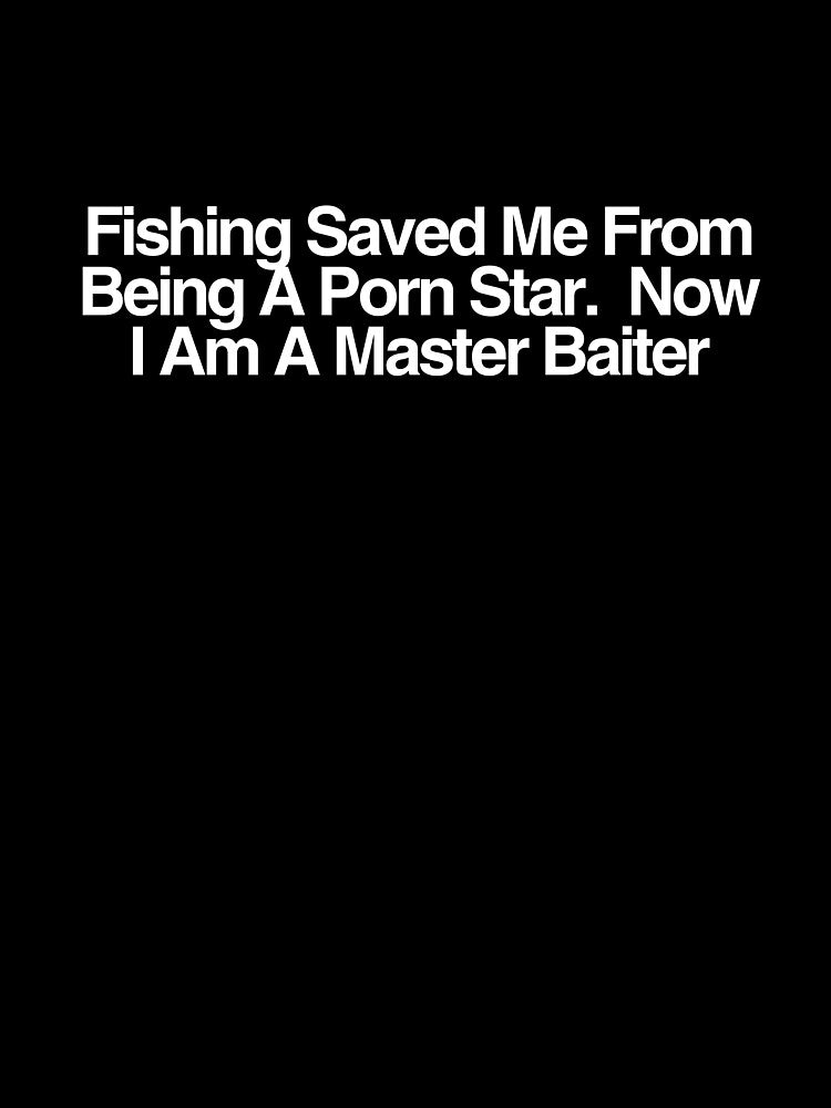Fishing Saved Me From Being a Porn Star | Funny Master Baiter T-Shirt & More by Kaylews_Designs Hoodie, Sweatshirt (Image 3)