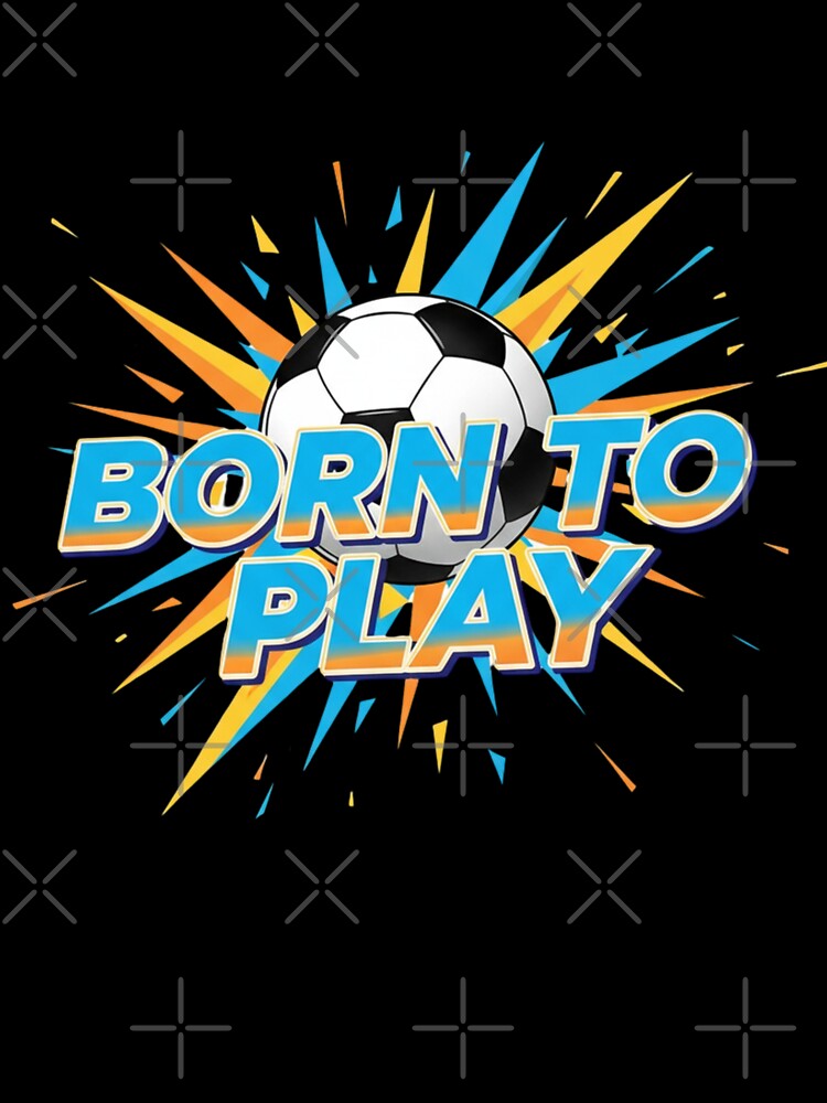 Born to Play – Soccer Spirit Design by MedIA-store
