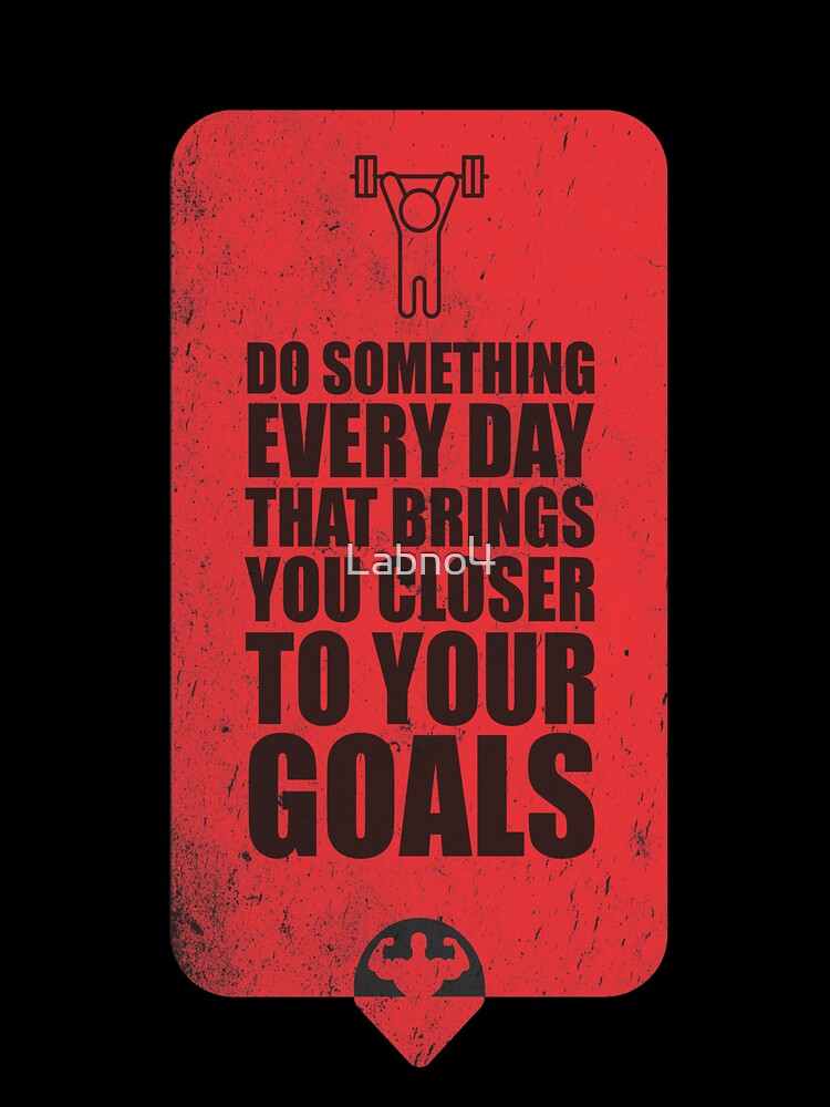 Do Something Every Day That Brings You Closer To Your Goals. – Gym Motivational Quotes by Labno4 T-Shirts,... (Image 3)