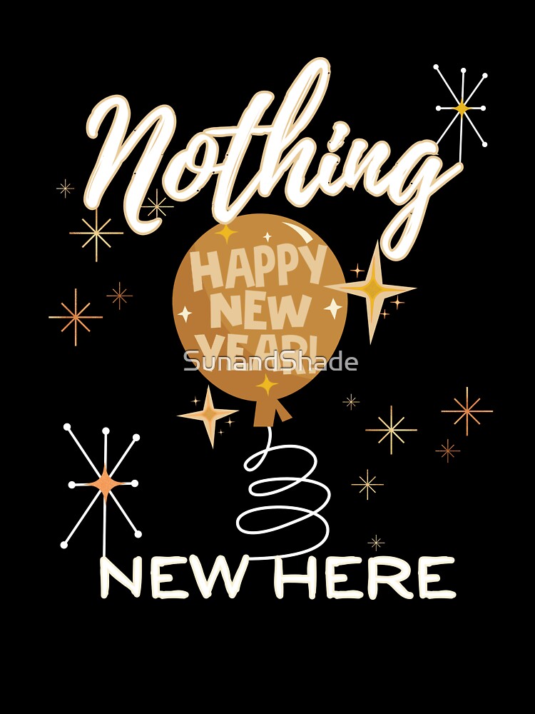Funny New Year Nothing New Here by SunandShade T-Shirts, Hoodie, Sweatshirt | BlankRebels.com (Image 3)