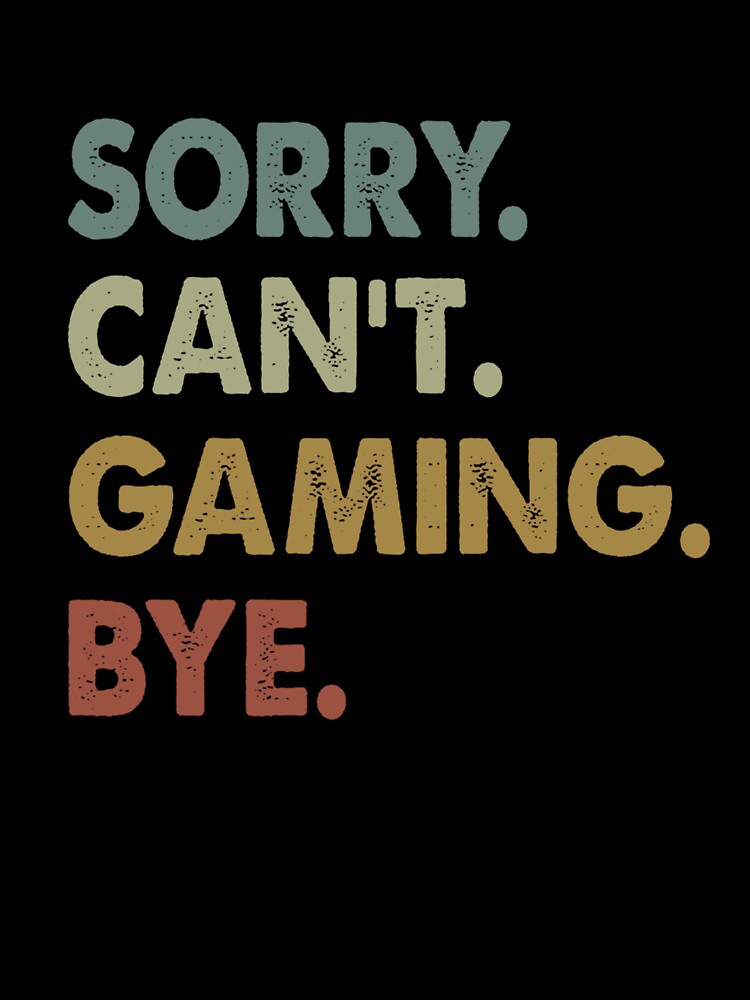 Sorry Can't Gaming Bye Vintage Retro Gamer by taaddison50 T-Shirts, Hoodie, Sweatshirt | BlankRebels.com (Image 3)