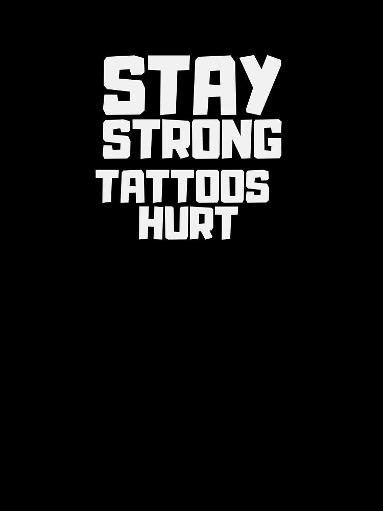 Stay Strong – Tattoos Hurt | T-Shirts, Sweaters, Hats & More by Kaylews_Designs Hoodie, Sweatshirt (Image 3)