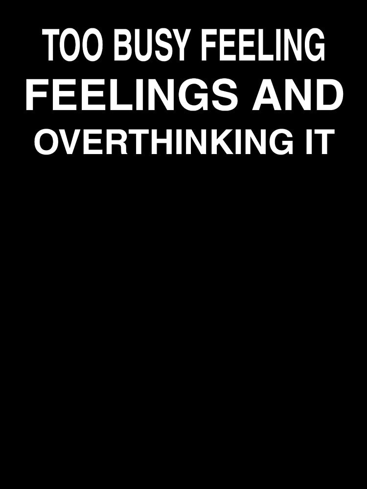 too busy feeling feelings and overthinking it by medbouk1 T-Shirts, Hoodie, Sweatshirt | BlankRebels.com (Image 3)