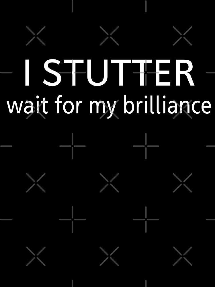 I STUTTER Wait My Brilliance T-Shirts, Hoodie, Sweatshirt