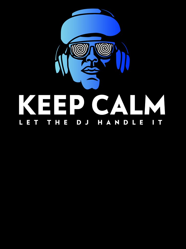 Keep Calm Let The DJ Handle It | DJ Gift by fcbdavis T-Shirts, Hoodie, Sweatshirt | BlankRebels.com (Image 3)
