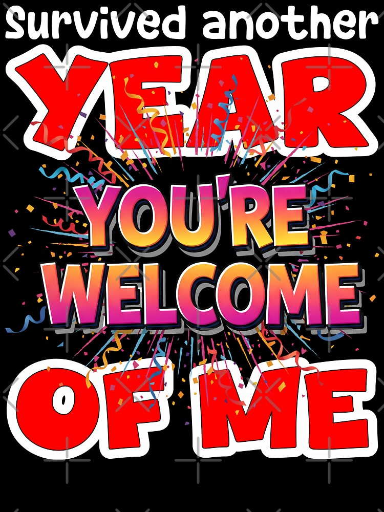 SURVIVED ANOTHER YEAR OF ME - BIRTHDAY GIFT by KEF Custom T-Shirts, Hoodie, Sweatshirt | BlankRebels.com (Image 3)