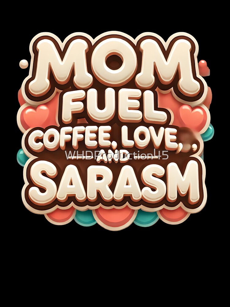 Mom Fuel Coffee Love and Sarcasm – Funny Mom Humor Quote Design by WHDProduction45 T-Shirts, Hoodie, Sweatshirt (Image 3)