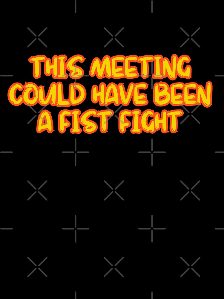 This Meeting Could Have Been A Fist Fight by AngelArtss T-Shirts, Hoodie, Sweatshirt | BlankRebels.com (Image 3)