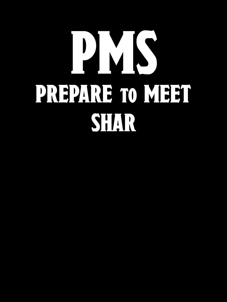 PMS Prepare Meet Shar T-Shirts, Hoodie, Sweatshirt