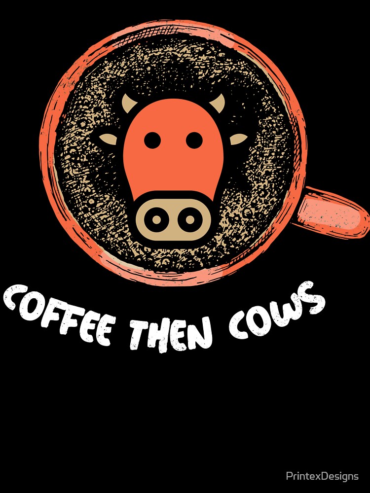 Coffe Then Cows - For Coffee Lovers by PrintexDesigns T-Shirts, Hoodie, Sweatshirt | BlankRebels.com (Image 3)