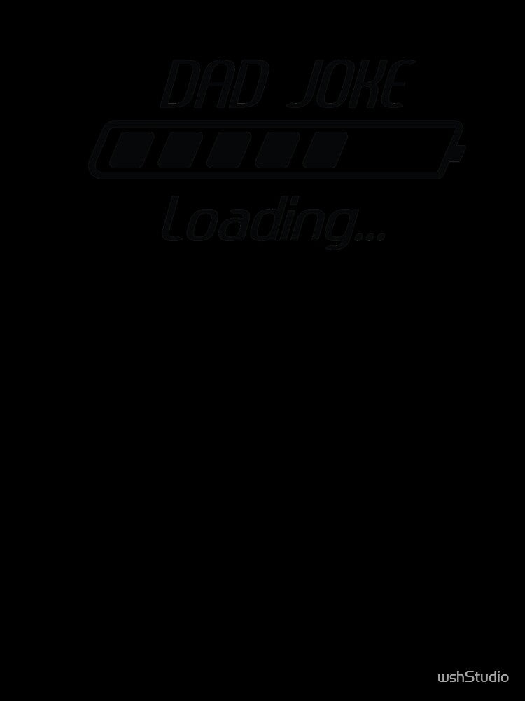 Dad Joke Loading by wshStudio