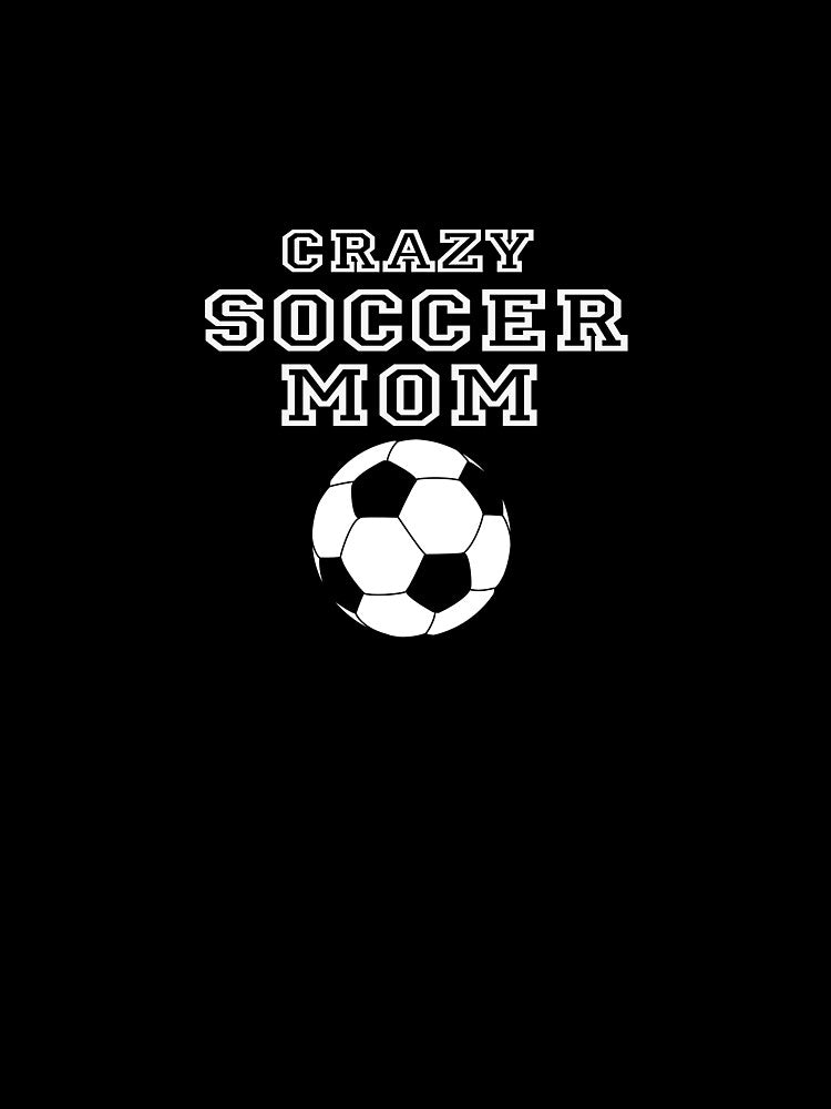 crazy soccer mom , mothers day by lapolonaise