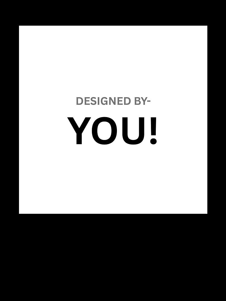 DESIGNED BY YOU by prettyprinting