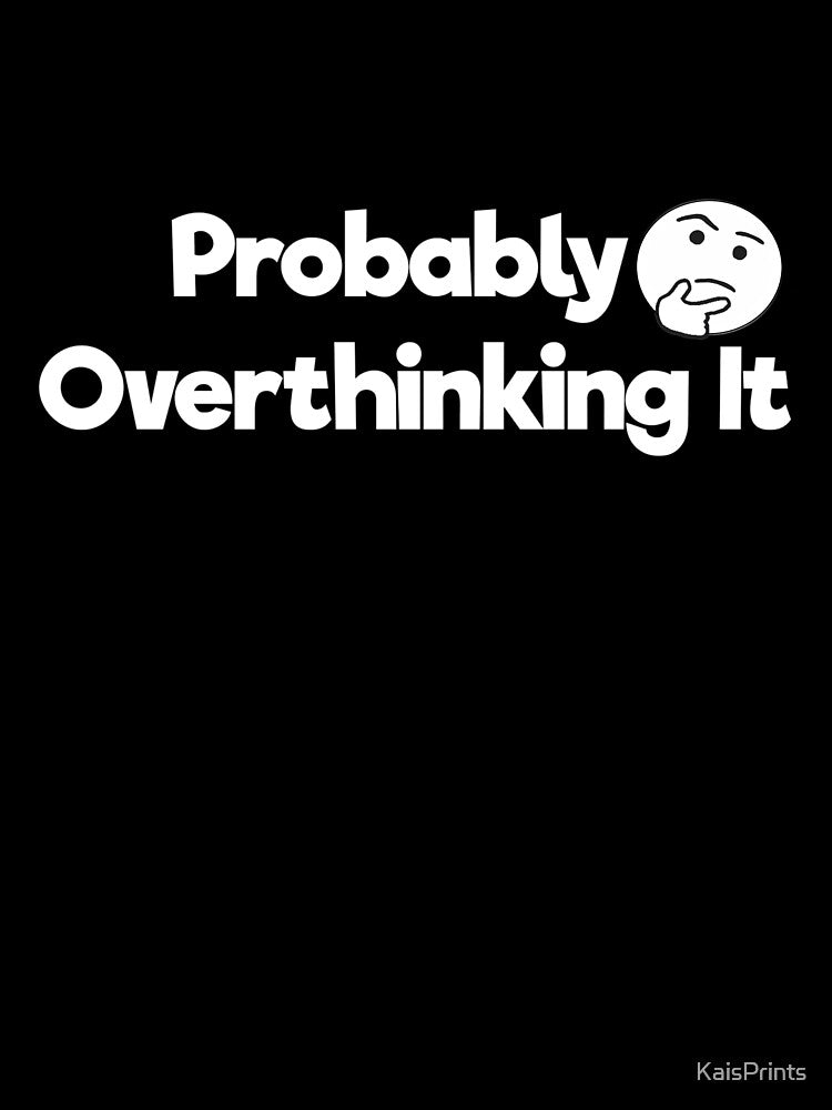 Probably Overthinking T-Shirts, Hoodie, Sweatshirt