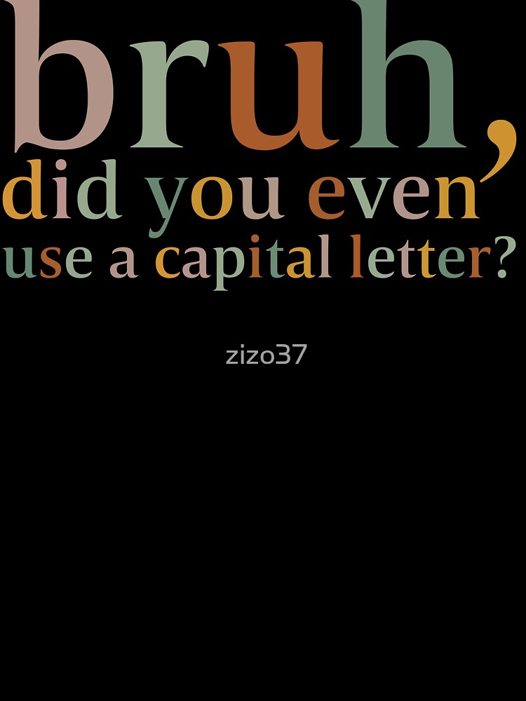 Bruh Did You Even Use A Capital Letter Teacher, Kindergarten , Teacher ,For Teacher by zizo37 T-Shirts, Hoodie,... (Image 3)