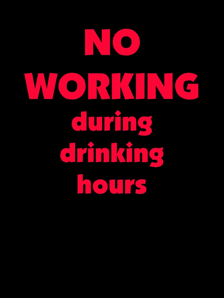 No Working During Drinking Hours by StudioN