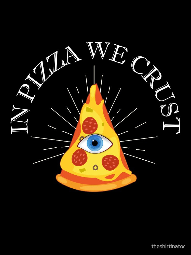 In Pizza We Crust All Seeing Eye Funny Pizza Quote by theshirtinator T-Shirts, Hoodie, Sweatshirt | BlankRebels.com (Image 3)