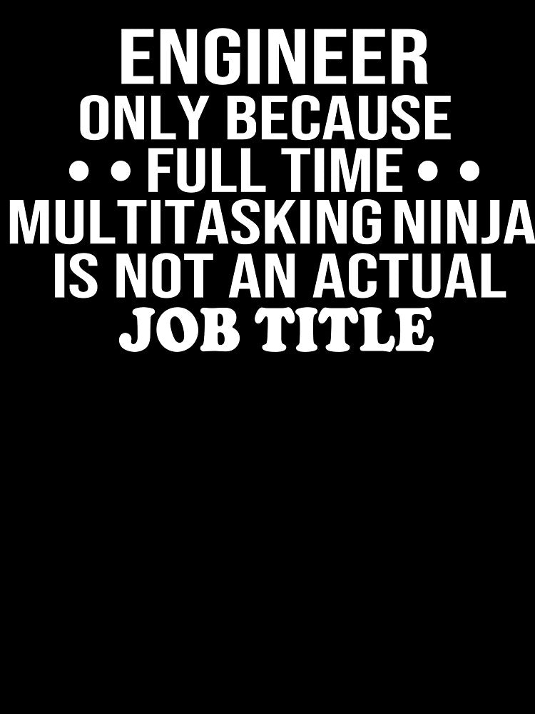 engineer only because full time multitasking ninja is not an actual job title engineer gift by alaechamlal... (Image 3)