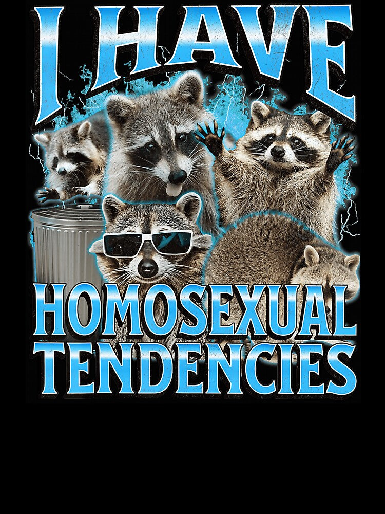 I Have Homosexual Tendencies Raccoon Meme Funny Chaos Vibe by tadmercado