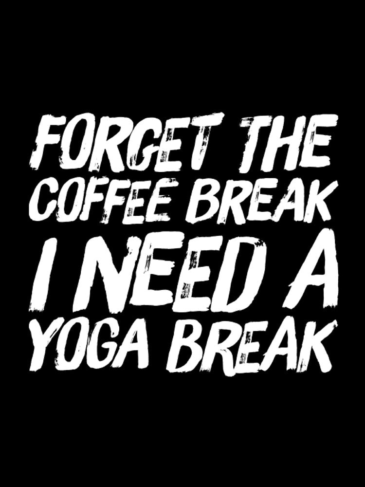 Forget Coffee Break I Need Yoga Break T-Shirts, Hoodie, Sweatshirt