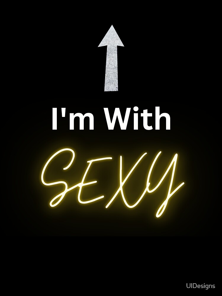 I'm With Sexy by UlDesigns