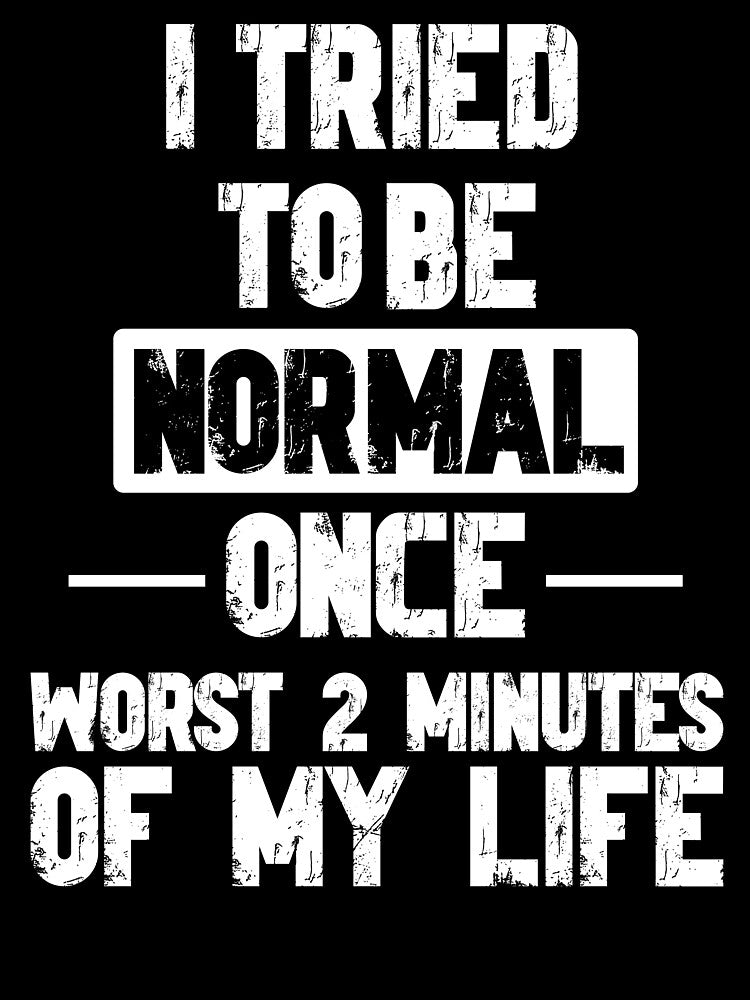 Try Be Normal Funny Sayings T-Shirts, Hoodie, Sweatshirt