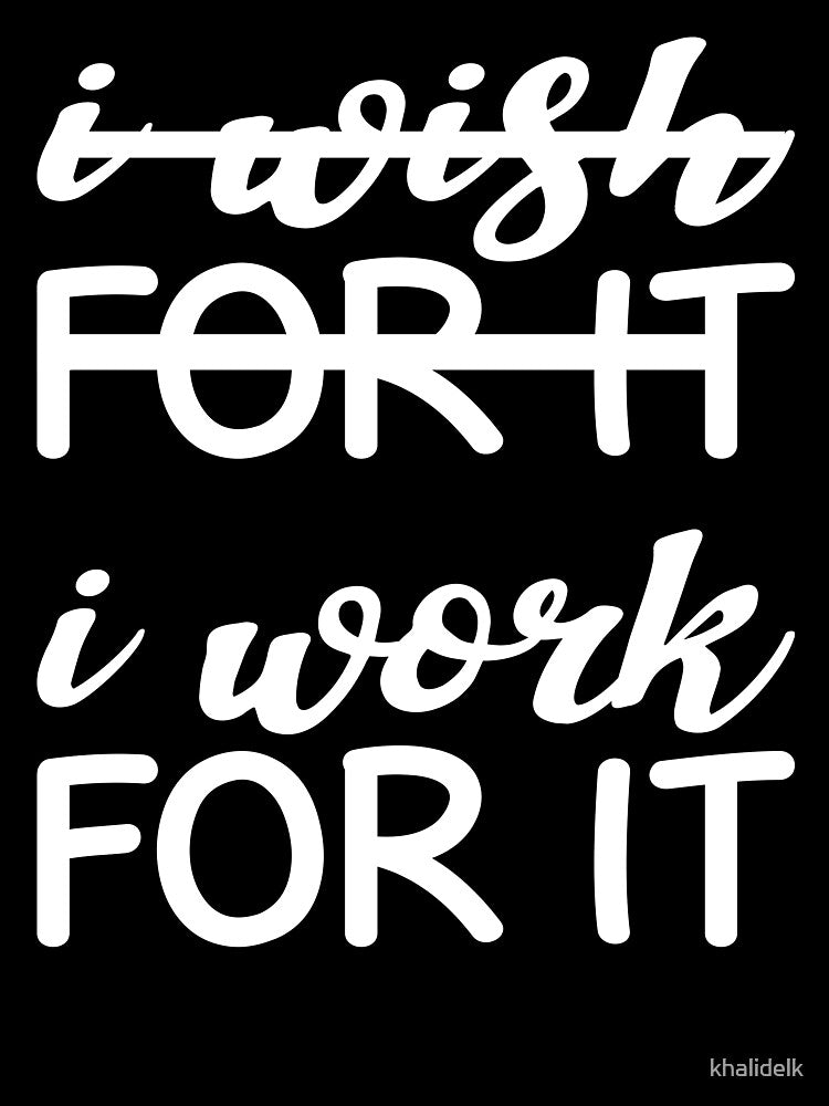 Quotes to keep you motivated-Motivational quotes-i wish for it i work for it by khalidelk T-Shirts, Hoodie,... (Image 3)