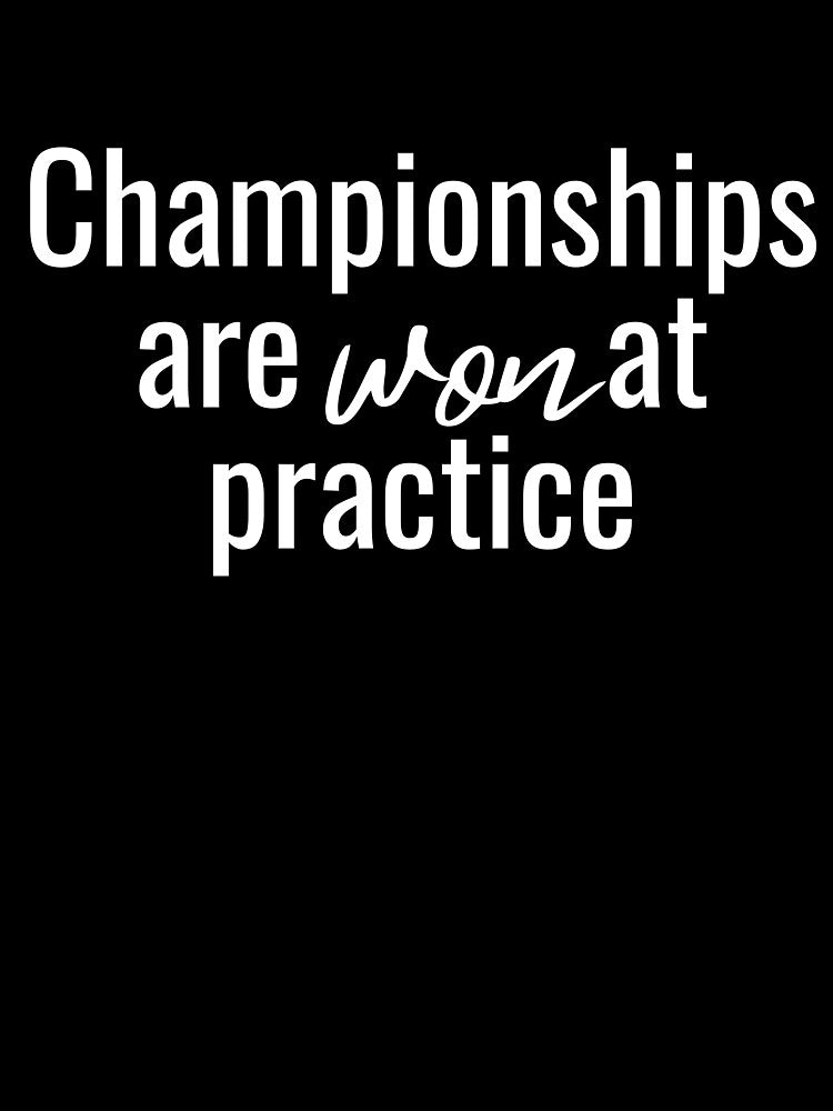 Championships are won at practice by RaquelDeneth T-Shirts, Hoodie, Sweatshirt | BlankRebels.com (Image 3)