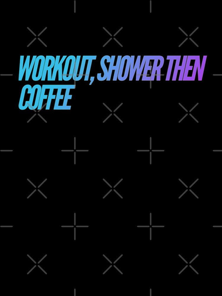 Workout Shower then Coffee by Cute-Jory-Store T-Shirts, Hoodie, Sweatshirt | BlankRebels.com (Image 3)