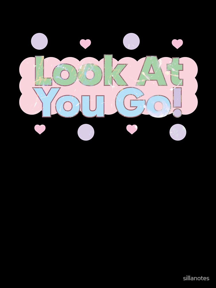 Look At You Go! by Sillanotes T-Shirts, Hoodie, Sweatshirt | BlankRebels.com (Image 3)