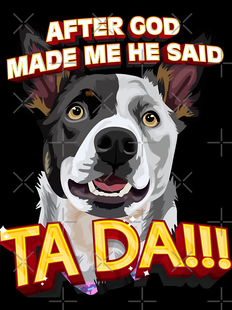 After God Made Me He Said Ta Da!!! by HumbleShirt T-Shirts, Hoodie, Sweatshirt | BlankRebels.com (Image 3)