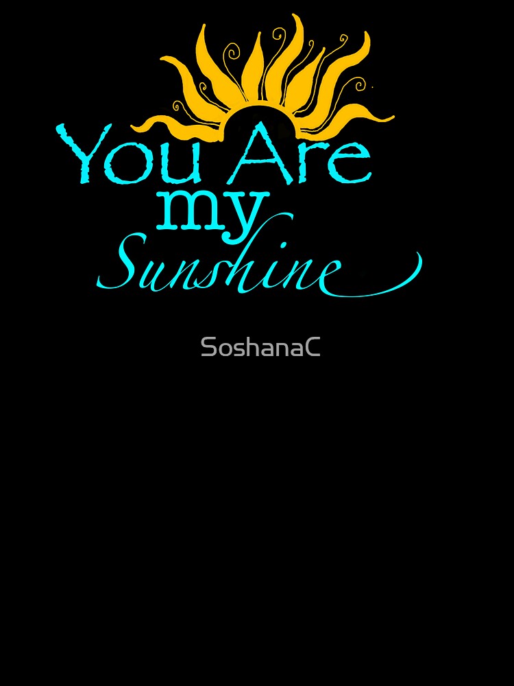 You are my Sunshine by SoshanaC T-Shirts, Hoodie, Sweatshirt | BlankRebels.com (Image 3)